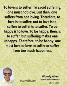 woody-allen-quote-to-love-is-to-suffer-to-avoid-suffering-one-must-not